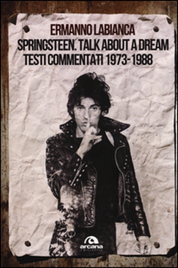 Springsteen. Talk about a dream. Testi commentati 1973-1988 - Librerie.coop Springsteen. Talk about a dream. Testi commentati 1973-1988 - Librerie.coop