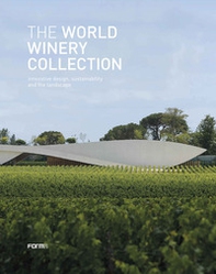 The World Winery Collection. Innovative design, sustainability and the landscape - Librerie.coop The World Winery Collection. Innovative design, sustainability and the landscape - Librerie.coop