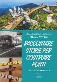 Raccontare storie per costruire ponti. Con Unicef Potenza - Librerie.coop
