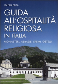 Guida all'ospitalità religiosa in Italia. Monasteri, abbazie, eremi, ostelli - Librerie.coop