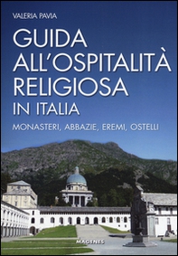 Guida all'ospitalità religiosa in Italia. Monasteri, abbazie, eremi, ostelli - Librerie.coop Guida all'ospitalità religiosa in Italia. Monasteri, abbazie, eremi, ostelli - Librerie.coop