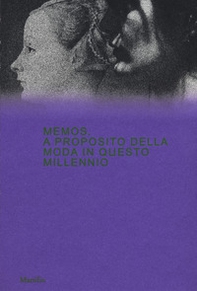 Memos. A proposito della moda in questo millennio. Catalogo della mostra (Milano, 21 febbraio-4 maggio 2020) - Librerie.coop