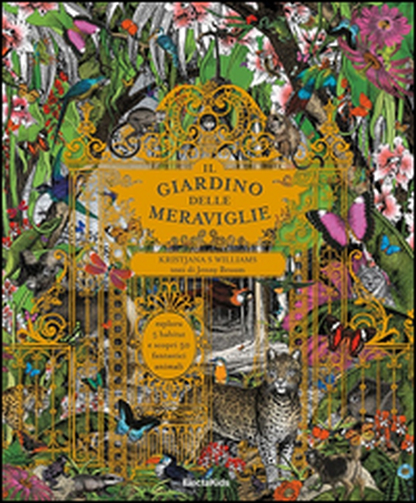 Il giardino delle meraviglie. Esplora 5 habitat e scopri 50 fantastici animali - Librerie.coop Il giardino delle meraviglie. Esplora 5 habitat e scopri 50 fantastici animali - Librerie.coop
