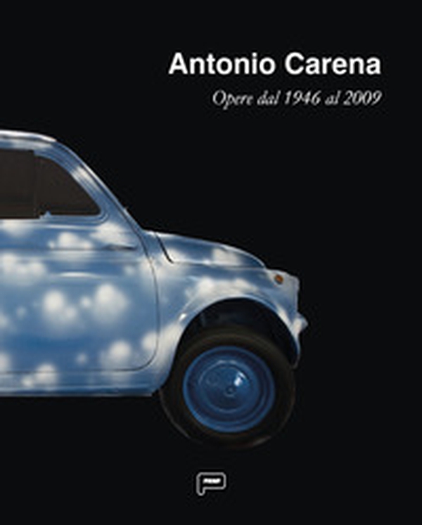 Antonio Carena. Opere dal 1946 al 2009 - Librerie.coop Antonio Carena. Opere dal 1946 al 2009 - Librerie.coop