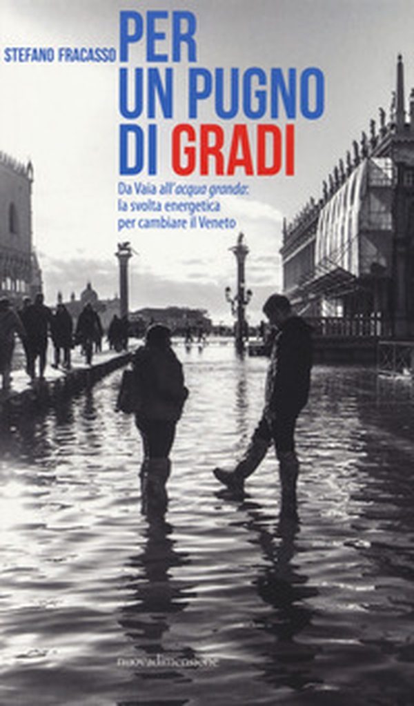 Per un pugno di gradi. Da Vaia all'acqua granda: la svolta energetica per cambiare il Veneto - Librerie.coop Per un pugno di gradi. Da Vaia all'acqua granda: la svolta energetica per cambiare il Veneto - Librerie.coop