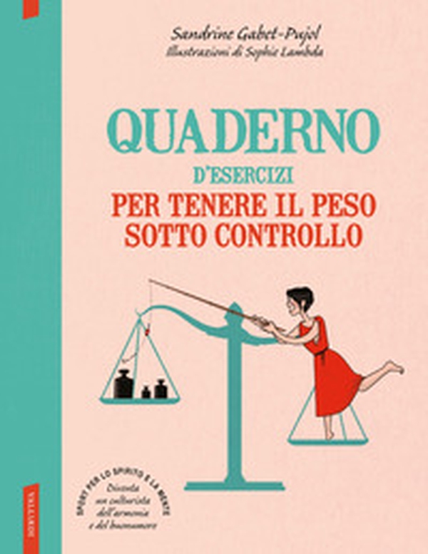 Quaderno d'esercizi per tenere il peso sotto controllo - Librerie.coop Quaderno d'esercizi per tenere il peso sotto controllo - Librerie.coop
