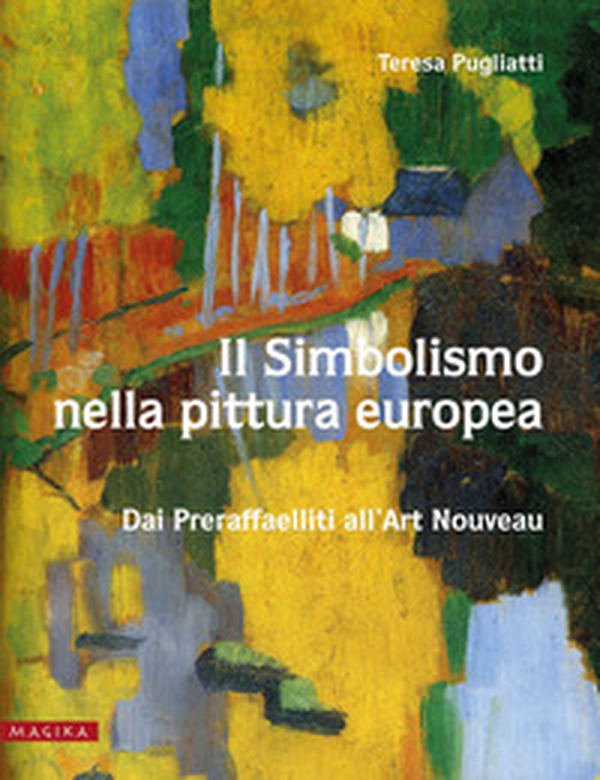 Il simbolismo nella pittura europea. Dai Preraffaelliti all'Art Nouveau - Librerie.coop Il simbolismo nella pittura europea. Dai Preraffaelliti all'Art Nouveau - Librerie.coop