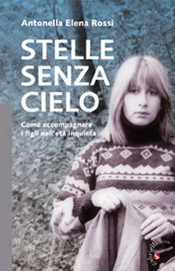 Stelle senza cielo. Come accompagnare i figli nell'età inquieta - Librerie.coop