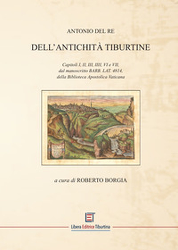 Dell'Antichità Tiburtine. Capitoli I, II, III, IIII, VI e VII, dal manoscritto BARB. LAT. 4814, della Biblioteca Apostolica Vaticana - Librerie.coop Dell'Antichità Tiburtine. Capitoli I, II, III, IIII, VI e VII, dal manoscritto BARB. LAT. 4814, della Biblioteca Apostolica Vaticana - Librerie.coop