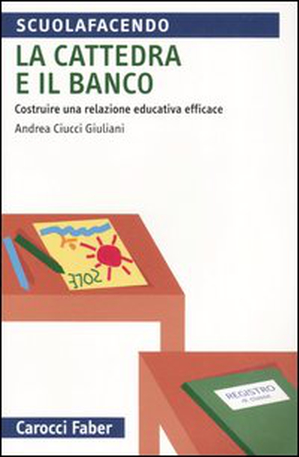 La cattedra e il banco. Costruire una relazione educativa efficace - Librerie.coop La cattedra e il banco. Costruire una relazione educativa efficace - Librerie.coop