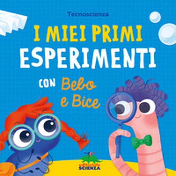 I miei primi esperimenti con Bebo e Bice - Librerie.coop I miei primi esperimenti con Bebo e Bice - Librerie.coop