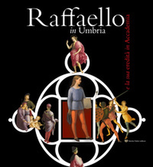 Raffaello in Umbria e la sua eredità in Accademia - Librerie.coop Raffaello in Umbria e la sua eredità in Accademia - Librerie.coop