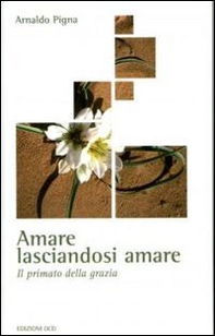 Amare lasciandosi amare. Il primato della grazia - Librerie.coop