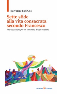 Sette sfide alla vita consacrata secondo Francesco. Pro-vocazioni per un cammino di conversione - Librerie.coop