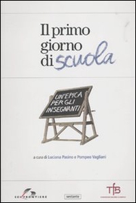 Il primo giorno di scuola. Un'epica per gli insegnanti - Librerie.coop Il primo giorno di scuola. Un'epica per gli insegnanti - Librerie.coop