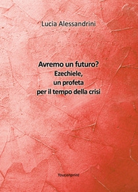 Avremo un futuro? Ezechiele, un profeta per il tempo della crisi - Librerie.coop