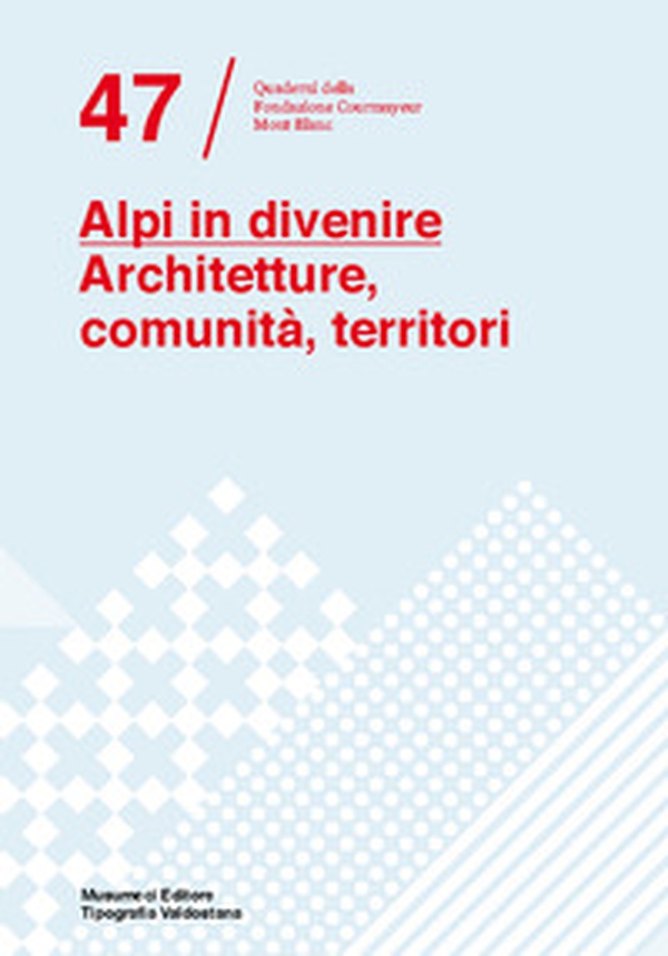 Alpi in divenire. Architetture, comunità, territori - Librerie.coop Alpi in divenire. Architetture, comunità, territori - Librerie.coop