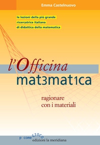L'officina matematica. Ragionare con i materiali - Librerie.coop