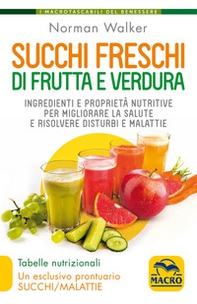 Succhi freschi di frutta e verdura. Ingredienti e proprietà nutritive per migliorare la salute e risolvere disturbi e malattie - Librerie.coop