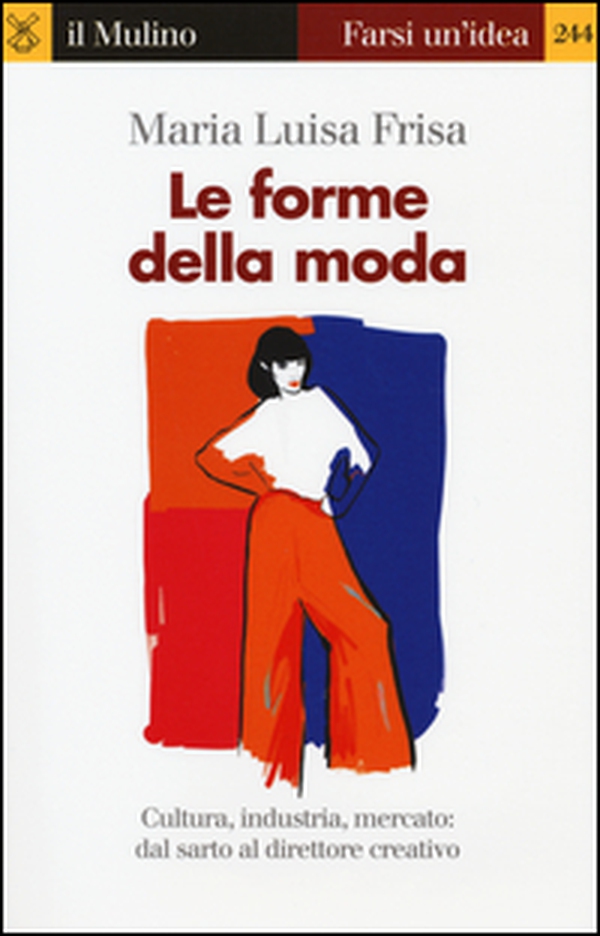 Le forme della moda. Cultura, industria, mercato: dal sarto al direttore creativo - Librerie.coop Le forme della moda. Cultura, industria, mercato: dal sarto al direttore creativo - Librerie.coop