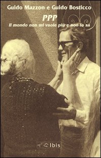 P. P. P. Il mondo non mi vuole più e non lo sa - Librerie.coop