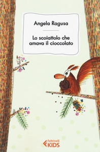 Lo scoiattolo cha amava il cioccolato - Librerie.coop Lo scoiattolo cha amava il cioccolato - Librerie.coop