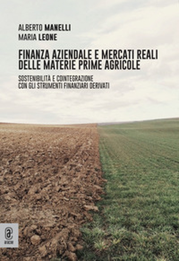 Finanza aziendale e mercati reali delle materie prime agricole. Sostenibilità e cointegrazione con gli strumenti finanziari derivati - Librerie.coop Finanza aziendale e mercati reali delle materie prime agricole. Sostenibilità e cointegrazione con gli strumenti finanziari derivati - Librerie.coop