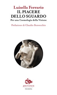 Il piacere dello sguardo. Per una cosmologia della visione - Librerie.coop