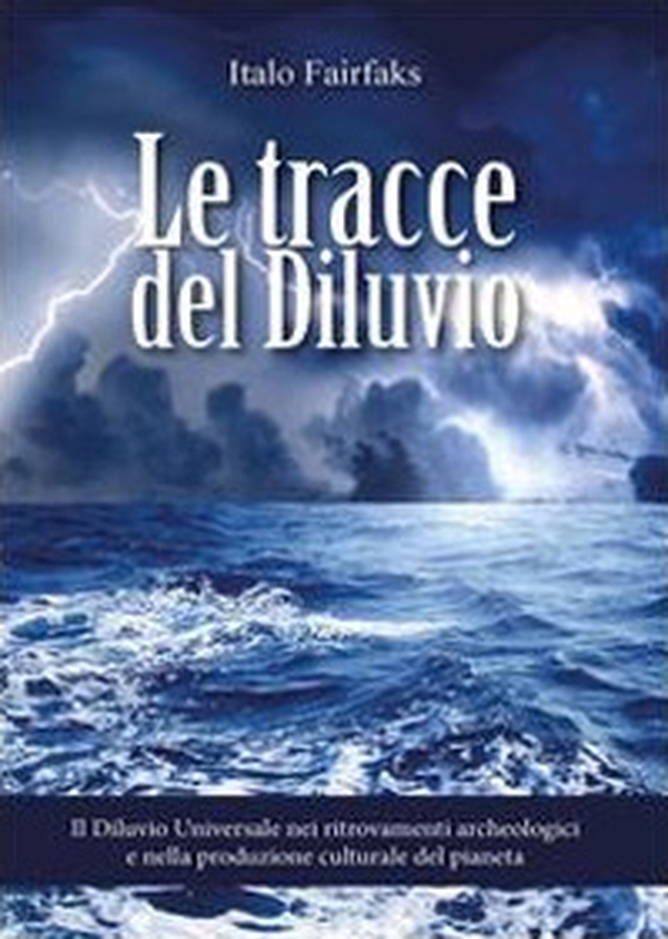 Le tracce del diluvio. Il Diluvio Universale nei ritrovamenti archeologici e nella produzione culturale del pianeta - Librerie.coop Le tracce del diluvio. Il Diluvio Universale nei ritrovamenti archeologici e nella produzione culturale del pianeta - Librerie.coop