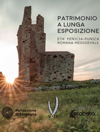Patrimonio a lunga esposizione. Età fenicia-punica romana-medievale - Librerie.coop