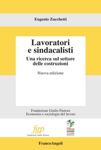 Lavoratori e sindacalisti. Una ricerca sul settore delle costruzioni - Librerie.coop