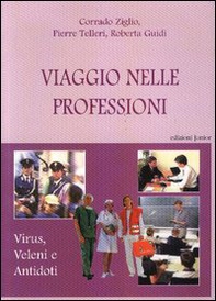 Viaggio nelle professioni. Virus, veleni e antodoti - Librerie.coop Viaggio nelle professioni. Virus, veleni e antodoti - Librerie.coop