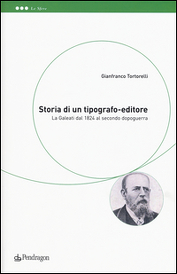 Storia di un tipografo-editore. La Galeati dal 1824 al secondo dopoguerra - Librerie.coop Storia di un tipografo-editore. La Galeati dal 1824 al secondo dopoguerra - Librerie.coop