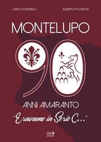 Montelupo 90 anni amaranto. Eravamo in Serie C... - Librerie.coop