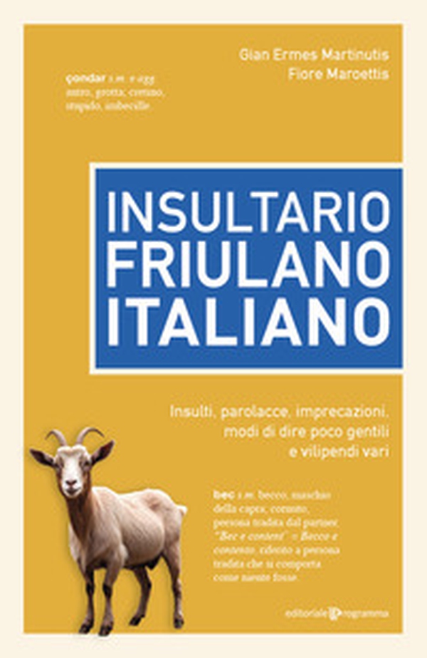 Insultario friulano-italiano. Insulti, parolacce, imprecazioni, modi di dire poco gentili e vilipendi vari - Librerie.coop Insultario friulano-italiano. Insulti, parolacce, imprecazioni, modi di dire poco gentili e vilipendi vari - Librerie.coop