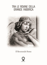 Tra le rovine della grande fabbrica. Il Reverendo Stone - Librerie.coop