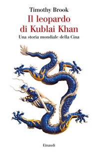 Il leopardo di Kublai Khan. Una storia mondiale della Cina - Librerie.coop