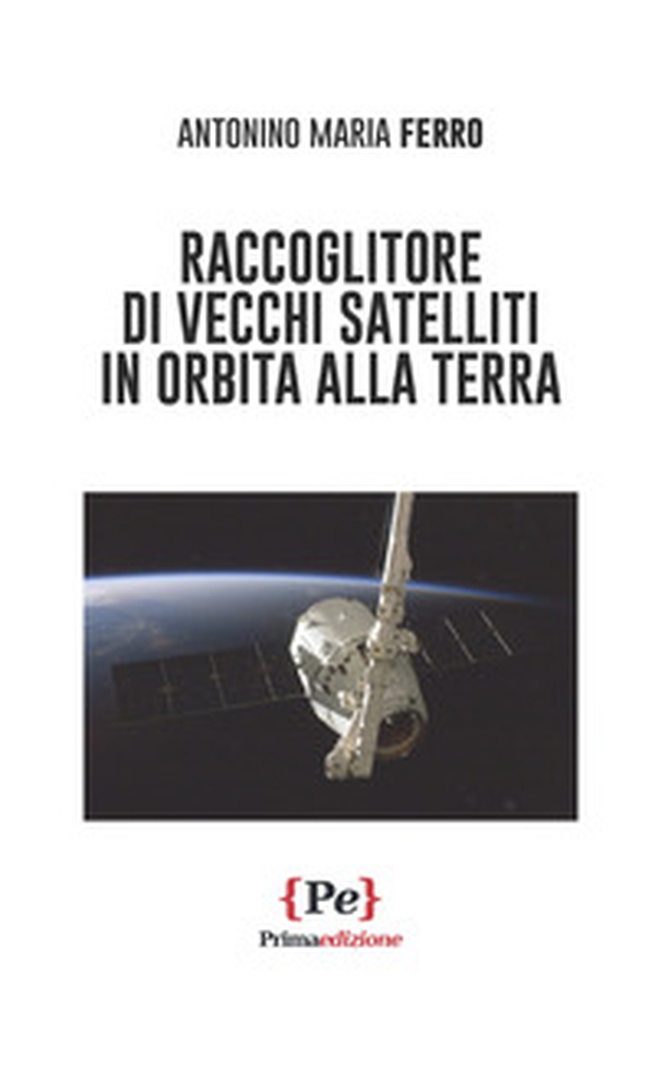 Raccoglitore di vecchi satelliti in orbita alla Terra - Librerie.coop Raccoglitore di vecchi satelliti in orbita alla Terra - Librerie.coop