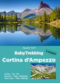 BabyTrekking Cortina d'Ampezzo. Cortina, San Vito, Misurina, Passo Cimabanche, Passo Giau, Passo Falzarego - Librerie.coop