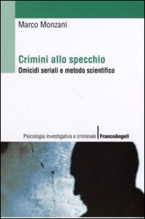 Crimini allo specchio. Omicidi seriali e metodo scientifico - Librerie.coop Crimini allo specchio. Omicidi seriali e metodo scientifico - Librerie.coop