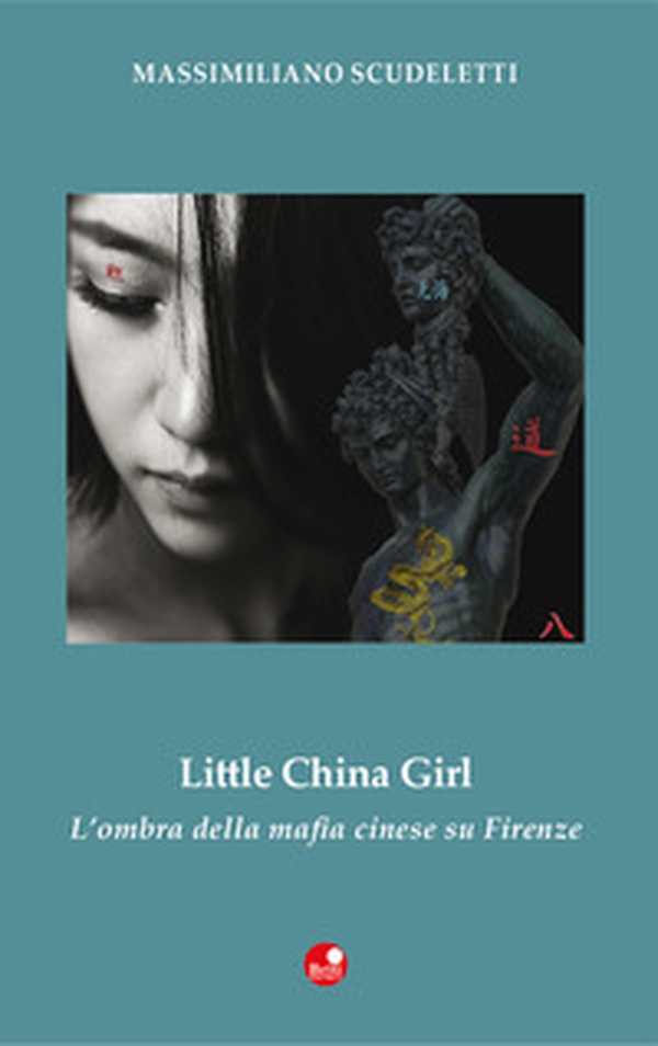 Little china girl. L'ombra della mafia cinese su Firenze - Librerie.coop Little china girl. L'ombra della mafia cinese su Firenze - Librerie.coop