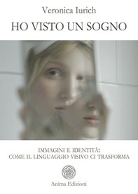 Ho visto un sogno. Immagini e identità: come il linguaggio visivo ci trasforma - Librerie.coop