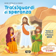 Tra sguardi di speranza. Quaresima e Pasqua. Preghiera - Vol. 1 - Librerie.coop