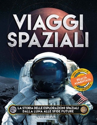 Viaggi spaziali. La storia delle esplorazioni spaziali dalla Luna alle sfide future - Librerie.coop