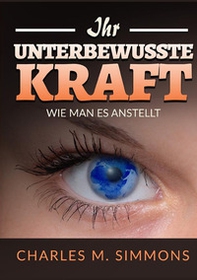 Ihr Unterbewusste Kraft. Wie man es anstellt - Librerie.coop Ihr Unterbewusste Kraft. Wie man es anstellt - Librerie.coop