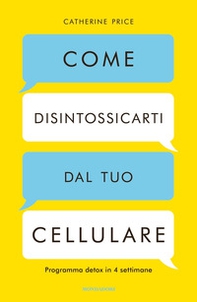 Come disintossicarti dal tuo cellulare. Programma detox in 4 settimane - Librerie.coop Come disintossicarti dal tuo cellulare. Programma detox in 4 settimane - Librerie.coop