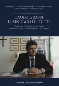 Paolo Grassi il sindaco di tutti. L'uomo che a Fivizzano inventò Sapori: una storia di cultura, di buona politica e di Lunigiana - Librerie.coop