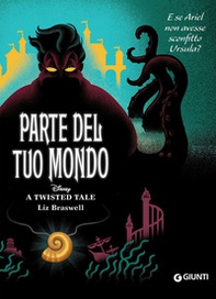 Parte del tuo mondo. E se Ariel non avesse sconfitto Ursula? A twisted tale - Librerie.coop