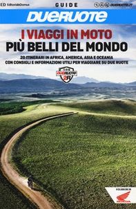 I viaggi in moto più belli del mondo. 20 itinerari in Africa, America, Asia e Oceania con consigli e informazioni utili per viaggiare su due ruote - Librerie.coop