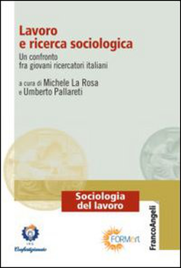 Lavoro e ricerca sociologica. Un confronto fra giovani ricercatori italiani - Librerie.coop Lavoro e ricerca sociologica. Un confronto fra giovani ricercatori italiani - Librerie.coop